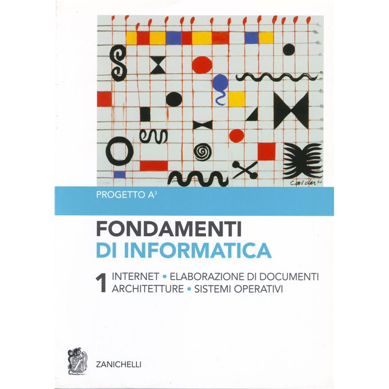 Fondamenti di informatica - Volume 1 - Internet, Elaborazione di documenti, Architetture, Sistemi operativi
